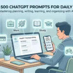 Top 500 ChatGPT Prompts for Daily Life
